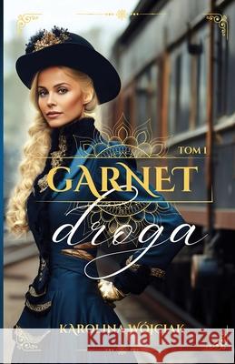 Garnet tom 1: Droga Karolina Wojciak 9788367308298 Karolina Wojciak - książka