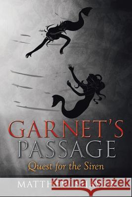 Garnet's Passage: Quest for the Siren Shaver, Matthew 9781499038590 Xlibris Corporation - książka