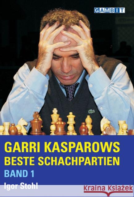 Garri Kasparows Beste Schachpartien Igor Stohl 9781904600381 GAMBIT PUBLICATIONS LTD - książka