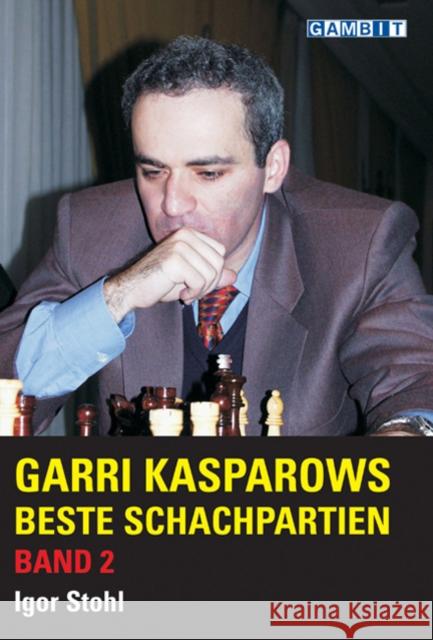 Garri Kasparows beste Schachpartien. Bd.2 Stohl, Igor 9781904600558 Gambit Publications - książka