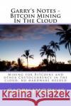 Garry's Notes - Bitcoin Mining In The Cloud: Mining for Bitcoins and other Crytocurrency in the cloud Higgins, Garry Don 9781511549073 Createspace