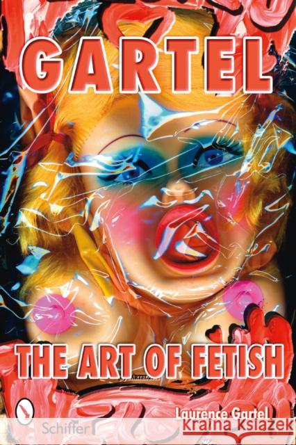Gartel: The Art of Fetish: The Art of Fetish Gartel, Laurence M. 9780764326943 Schiffer Publishing - książka