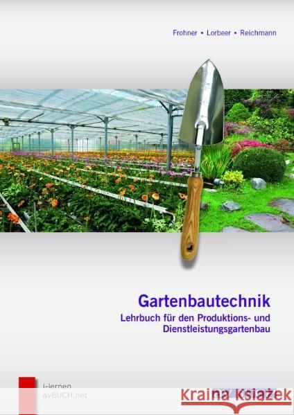 Gartenbautechnik : Lehrbuch für den Produktions- und Dienstleistungsgartenbau. Interaktive Lernplattform zu diesem Buch auf www.avBUCH.net Frohner, Juliane Lorbeer, Ludwig Reichmann, Horst 9783704024190 AV Buch - książka