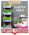 Gartenmomente: Gartendeko Pasternak, Katharina, Die Stadtgärtner, Rundel, Johanna 9783745915112 EMF Edition Michael Fischer