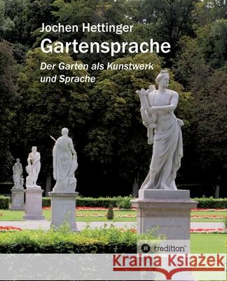 Gartensprache: Der Garten als Kunstwerk und Sprache Jochen Hettinger 9783748284659 Tredition Gmbh - książka