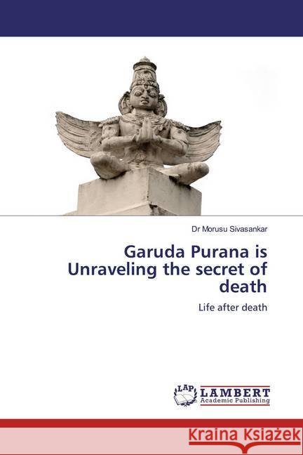 Garuda Purana is Unraveling the secret of death : Life after death Sivasankar, Morusu 9786200549747 LAP Lambert Academic Publishing - książka