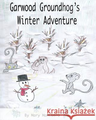 Garwood Groundhog's Winter Adventure Mary Manisero 9781478768968 Outskirts Press - książka