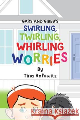 Gary and Gibby's Swirling, Twirling, Whirling Worries Tina Rafowitz 9781962457026 Publish Her - książka