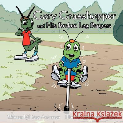 Gary Grasshopper and His Broken Leg Poppers Kate Anderson 9781467038126 Authorhouse - książka