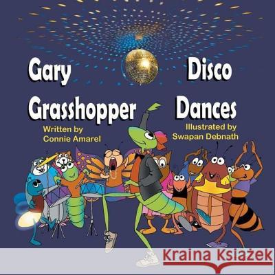 Gary Grasshopper Disco Dances Connie Amarel Swapan Debnath 9781542571715 Createspace Independent Publishing Platform - książka