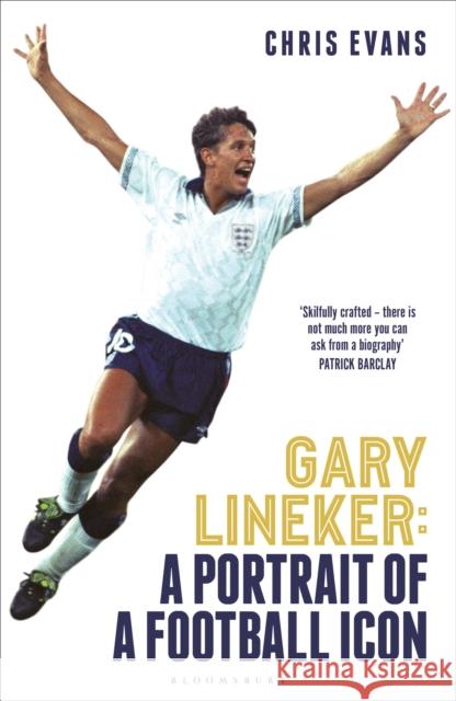 Gary Lineker: A Portrait of a Football Icon: ‘AN ESSENTIAL READ’ FourFourTwo Chris Evans 9781399416993 Bloomsbury Publishing PLC - książka