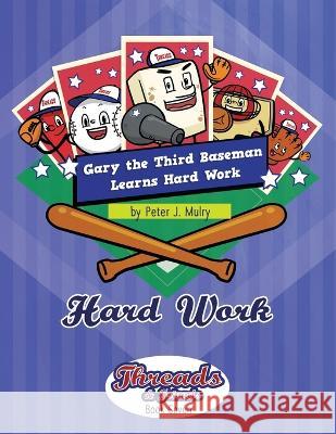 Gary the 3rd Baseman Learns Hard Work: Hard Work Peter J. Mulry 9781735863863 Peter J Mulry Foundation - książka