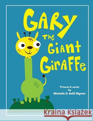 Gary the Giant Giraffe Michelle Wynter Adie Wynter 9781537755793 Createspace Independent Publishing Platform - książka