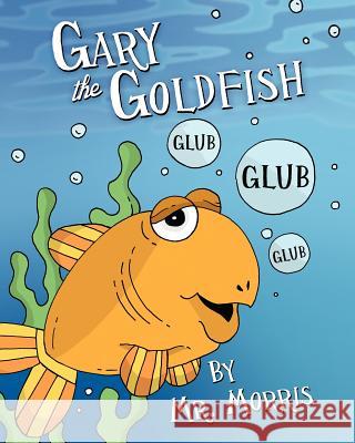Gary the Goldfish MR Morris 9781478313953 Createspace Independent Publishing Platform - książka