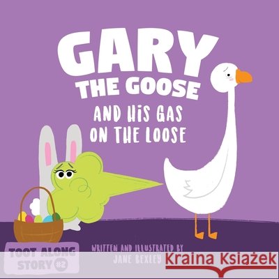 Gary The Goose And His Gas On The Loose: Fart Book and Rhyming Read Aloud Story About Farting and Friendship. An Easter Basket Gift For Boys and Girls Jane Bexley 9798711240938 Independently Published - książka