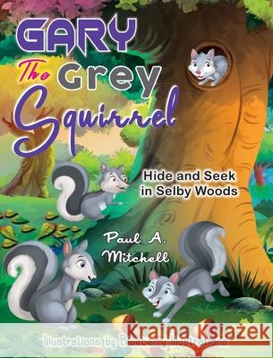 Gary the Grey Squirrel Paul A Mitchell Blueberry Illustrations  9781777716127 Private & Confi - książka