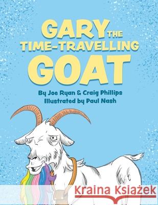 Gary the Time-Travelling Goat Joe Ryan Craig Phillips Paul Nash 9780646824321 Joseph Ryan - książka