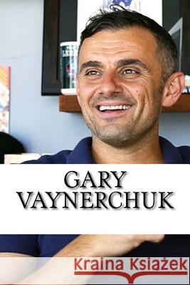 Gary Vaynerchuk: A Biography Chad Williams 9781984006714 Createspace Independent Publishing Platform - książka