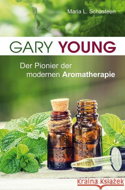 Gary Young : Der Pionier der modernen Aromatherapie Schasteen, Maria L. 9783861911098 Crotona - książka