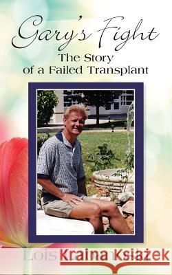 Gary's Fight: The Story of a Failed Transplant Lois Labanoski 9781634920957 Booklocker.com - książka