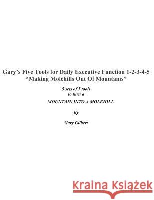 Gary's Five Tools for Executive Function 1-2-3-4-5: Making molehills out of mountains Hakan a. Mikado, Project Hawk 9781467974448 Createspace - książka