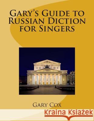 Gary's Guide to Russian Diction for Singers Gary Cox 9781500350727 Createspace - książka