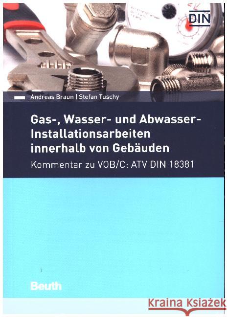 Gas-, Wasser- und Abwasser-Installationsarbeiten innerhalb von Gebäuden : Kommentar zu VOB/C: ATV DIN 18381 Braun, Andreas; Tuschy, Stefan 9783410270997 Beuth - książka