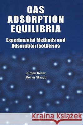 Gas Adsorption Equilibria: Experimental Methods and Adsorptive Isotherms Keller, Jürgen U. 9780387235974 Springer - książka