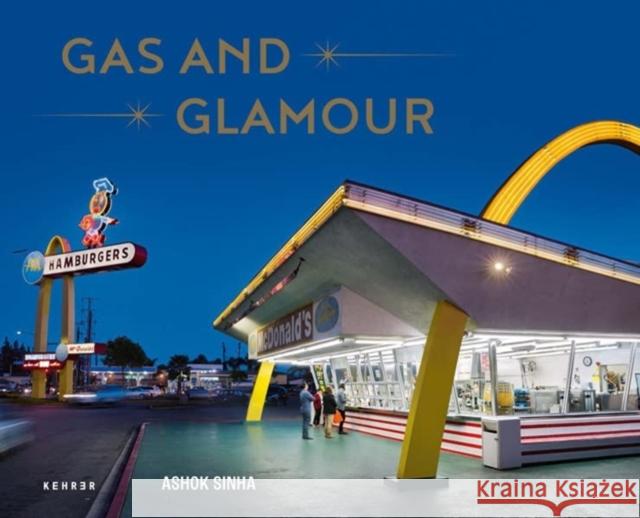 Gas and Glamour: Roadside Architecture in Los Angeles Ashok Sinha 9783969000816 Kehrer Verlag - książka