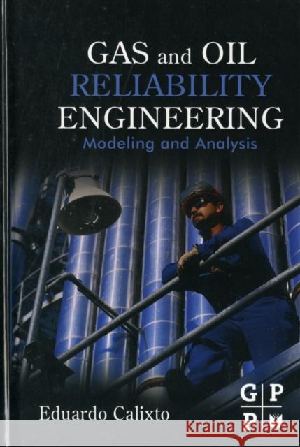 Gas and Oil Reliability Engineering: Modeling and Analysis Calixto, Eduardo 9780123919144 Gulf Professional Publishing - książka
