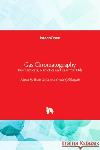 Gas Chromatography: Biochemicals, Narcotics and Essential Oils Bekir Salih  9789535102953 Intechopen - książka