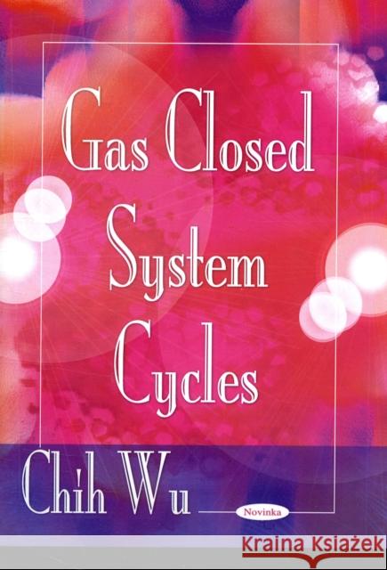 Gas Closed System Cycles Chih Wu 9781607410584 Nova Science Publishers Inc - książka