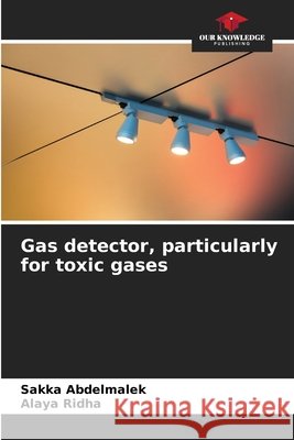 Gas detector, particularly for toxic gases Abdelmalek, Sakka, Ridha, Alaya 9786630468625 Our Knowledge Publishing - książka