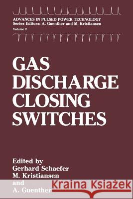 Gas Discharge Closing Switches Gerhard Schaefer M. Kristiansen A. H. Guenther 9781489921321 Springer - książka