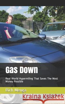 Gas Down: Real World Hypermiling That Saves The Most Money Possible Rich Menga 9781687811882 Independently Published - książka