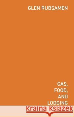 Gas Food Lodging: Telephone Poles, Glocalization, Chain Stores, and the New Pandemic Landscape Iv?n Valenciano Glen Rubsamen 9781034751793 Blurb - książka