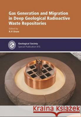Gas Generation and Migration in Deep Geological Radioactive Waste Repositories R. P. Shaw 9781862397224 Geological Society - książka