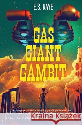 Gas Giant Gambit: A Tall Tale from Beyond the Cygnus Rift E. S. Raye 9781963029369 Alex Parker Publishing - książka