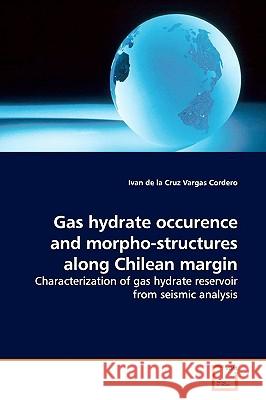 Gas hydrate occurence and morpho-structures along Chilean margin Vargas Cordero, Ivan De La Cruz 9783639168761 VDM Verlag - książka