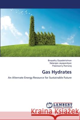Gas Hydrates Gopalakrishnan Boopathy                  Jeyapandiyan Natarajan                   Ramaraj Palanisamy 9783659481574 LAP Lambert Academic Publishing - książka