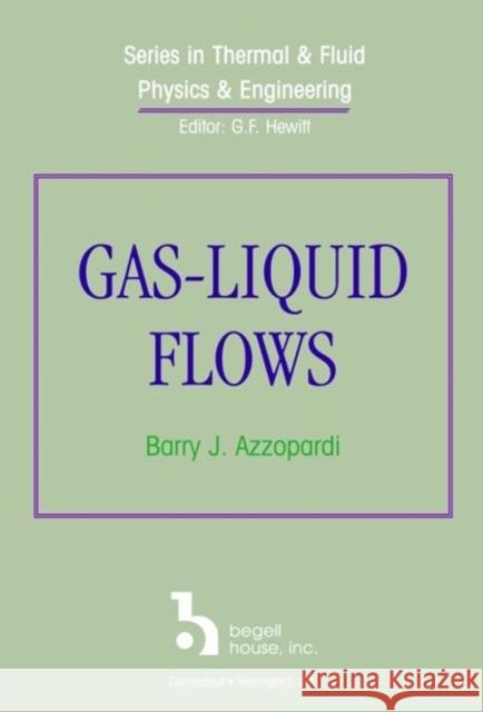 Gas-Liquid Flows B J Azzopardi   9781567002331 Begell House Publishers Inc.,U.S. - książka