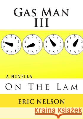 Gas Man III: On The Lam Nelson, Eric 9781502366818 Createspace - książka