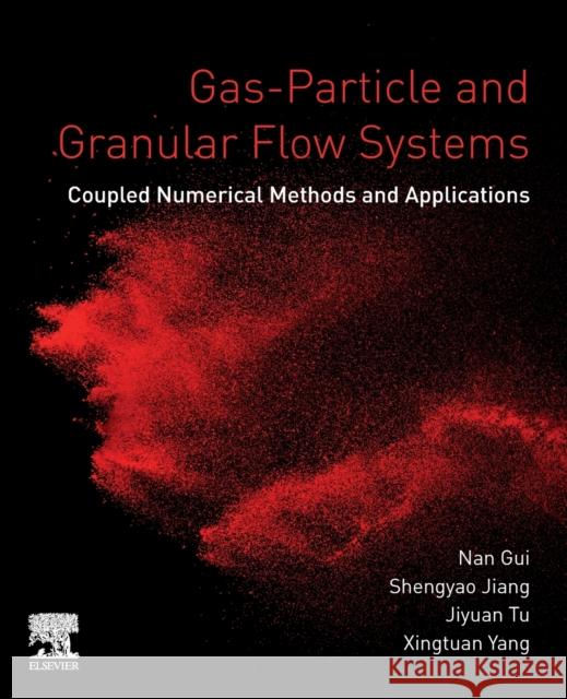Gas-Particle and Granular Flow Systems: Coupled Numerical Methods and Applications Nan Gui Xingtuan Yang Jiyuan Tu 9780128163986 Elsevier - książka