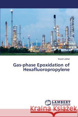 Gas-phase Epoxidation of Hexafluoropropylene Lokhat David 9783659627385 LAP Lambert Academic Publishing - książka