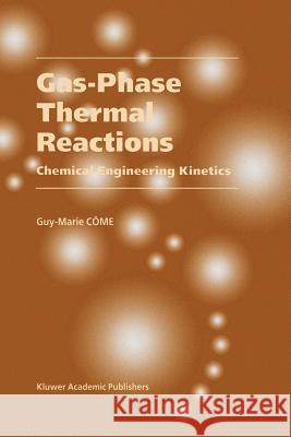 Gas-Phase Thermal Reactions: Chemical Engineering Kinetics Côme, Guy-Marie 9789048158348 Not Avail - książka