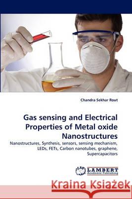 Gas sensing and Electrical Properties of Metal oxide Nanostructures Rout, Chandra Sekhar 9783838363585 LAP Lambert Academic Publishing AG & Co KG - książka