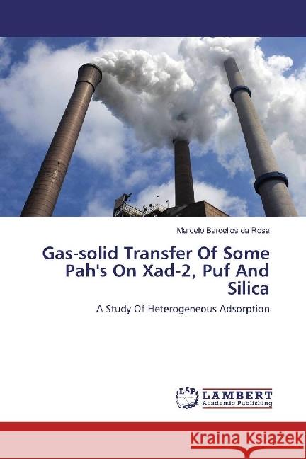 Gas-solid Transfer Of Some Pah's On Xad-2, Puf And Silica : A Study Of Heterogeneous Adsorption Barcellos da Rosa, Marcelo 9783330352162 LAP Lambert Academic Publishing - książka