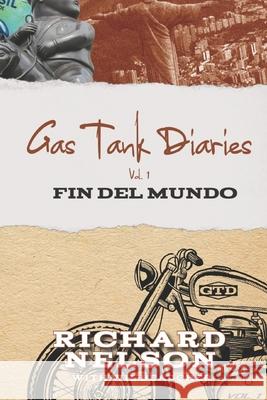 Gas Tank Diaries: Fin del Mundo Wil Beaucher Richard Rhodes Nelson 9781687191632 Independently Published - książka