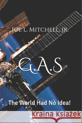G.A.S: The World Had No Idea! Joe Louis Mitchel 9780692163641 Joe L. Mitchell Jr. - książka