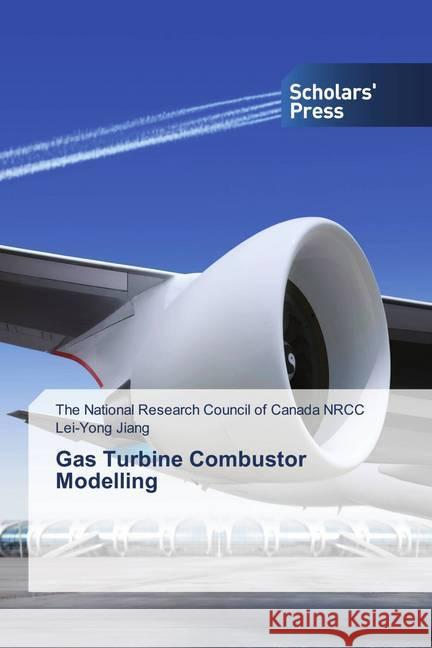 Gas Turbine Combustor Modelling NRCC, The National Research Council of Canada, Jiang, Lei-Yong 9786138930730 Scholar's Press - książka